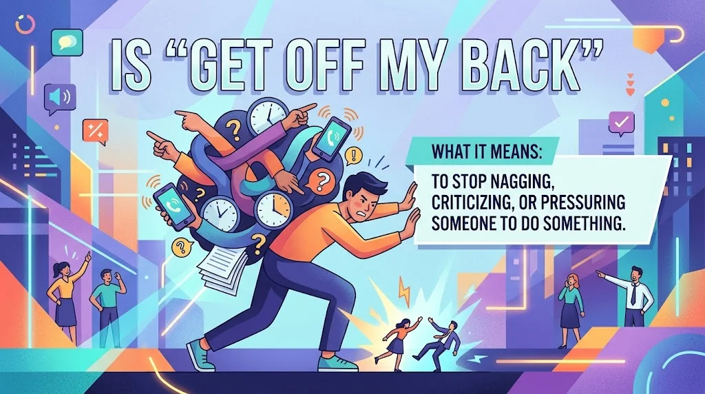 Other Terms For “Get Off My Back”: Meaning, Synonyms